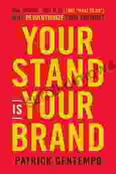 Your Stand Is Your Brand: How Deciding Who To Be (NOT What To Do) Will Revolutionize Your Business