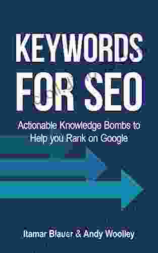 Keywords For SEO: Actionable Knowledge Bombs To Help You Rank On Google