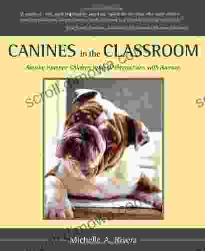 Canines In The Classroom: Raising Humane Children Through Interactions With Animals: Raising Human Children Through Interactions With Animals