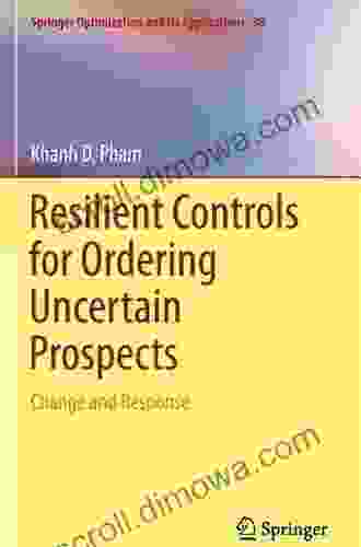 Resilient Controls For Ordering Uncertain Prospects: Change And Response (Springer Optimization And Its Applications 98)