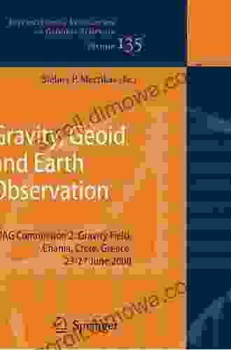 Gravity Geoid And Earth Observation: IAG Commission 2: Gravity Field Chania Crete Greece 23 27 June 2008 (International Association Of Geodesy Symposia 135)