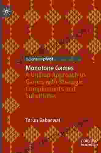 Monotone Games: A Unified Approach To Games With Strategic Complements And Substitutes