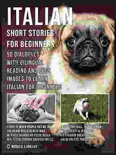 Italian Short Stories For Beginners: 50 Dialogues With Bilingual Reading And Pugs Images To Learn Italian For Beginners