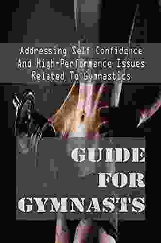 Guide For Gymnasts: Addressing Self Confidence And High Performance Issues Related To Gymnastics: What Is Eating Fueling For Performance