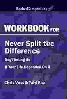 Workbook For Author S Never Split The Difference Negotiating As If Your Life Depended On It