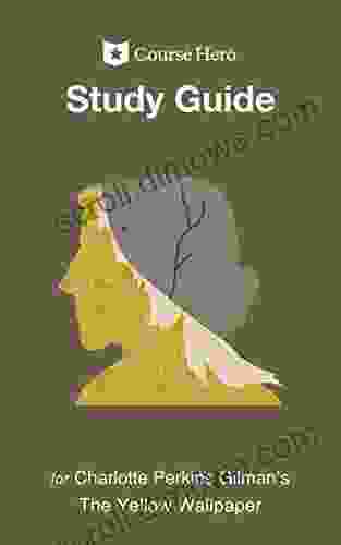 Study Guide For Charlotte Perkins Gilman S The Yellow Wallpaper (Course Hero Study Guides)