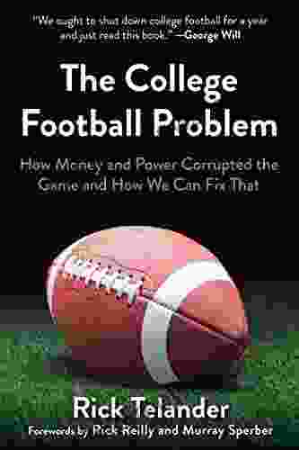 The College Football Problem: How Money And Power Corrupted The Game And How We Can Fix That