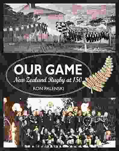 Our Game: New Zealand Rugby at 150