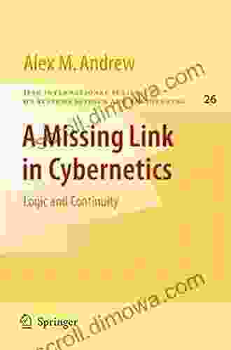 A Missing Link In Cybernetics: Logic And Continuity (IFSR International In Systems Science And Systems Engineering 26)