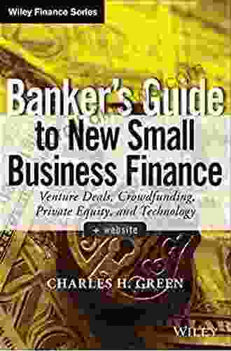 Banker S Guide To New Small Business Finance: Venture Deals Crowdfunding Private Equity And Technology (Wiley Finance)