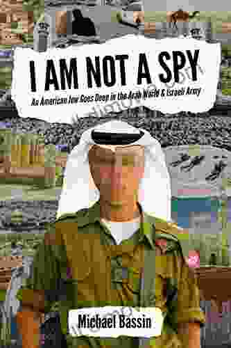 I Am Not A Spy: An American Jew Goes Deep In The Arab World Israeli Army