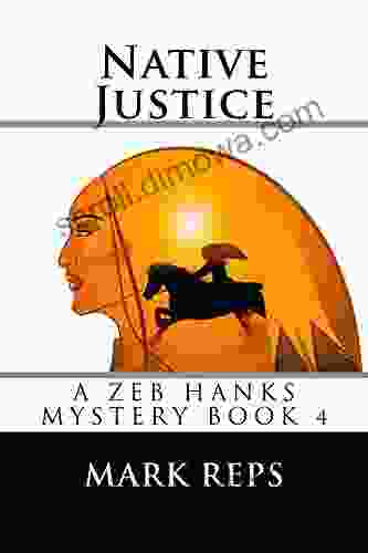 NATIVE JUSTICE (ZEB HANKS: SMALL TOWN SHERIFF BIG TIME TROUBLE 4)