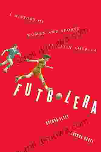 Futbolera: A History Of Women And Sports In Latin America