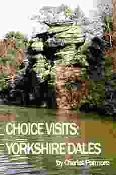 Choice Visits: Yorkshire Dales a 2024 UK travel guidebook (Choice Guides to Yorkshire 3)