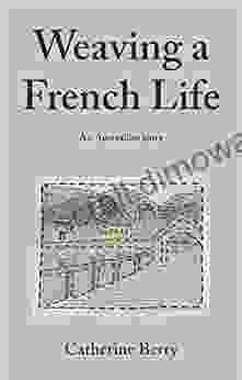 Weaving A French Life: An Australian Story