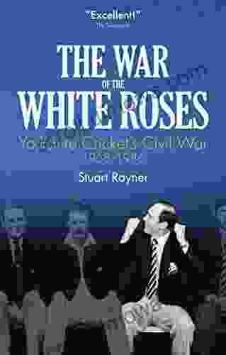 The War Of The White Roses: Yorkshire Cricket S Civil War 1968 1986